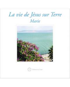 La vie de Jésus sur Terre - Marie (Téléchargement MP3)